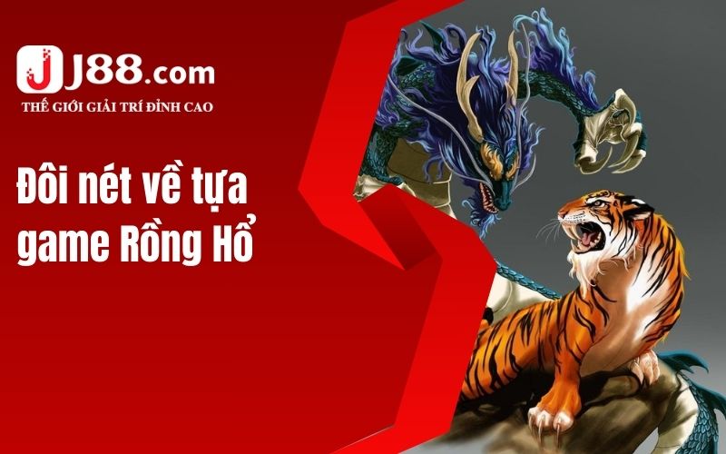 Đôi nét về tựa game Rồng Hổ