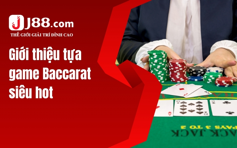 Giới thiệu tựa game Baccarat siêu hot