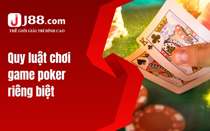 Quy luật chơi game poker riêng biệt