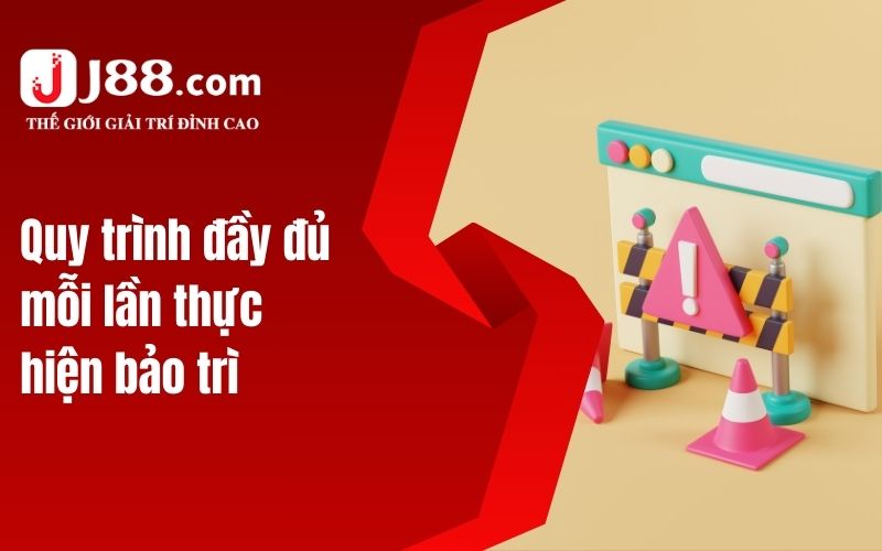 Quy trình đầy đủ mỗi lần thực hiện bảo trì