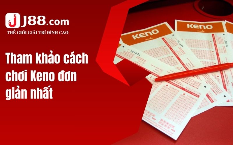 Tham khảo cách chơi Keno đơn giản nhất