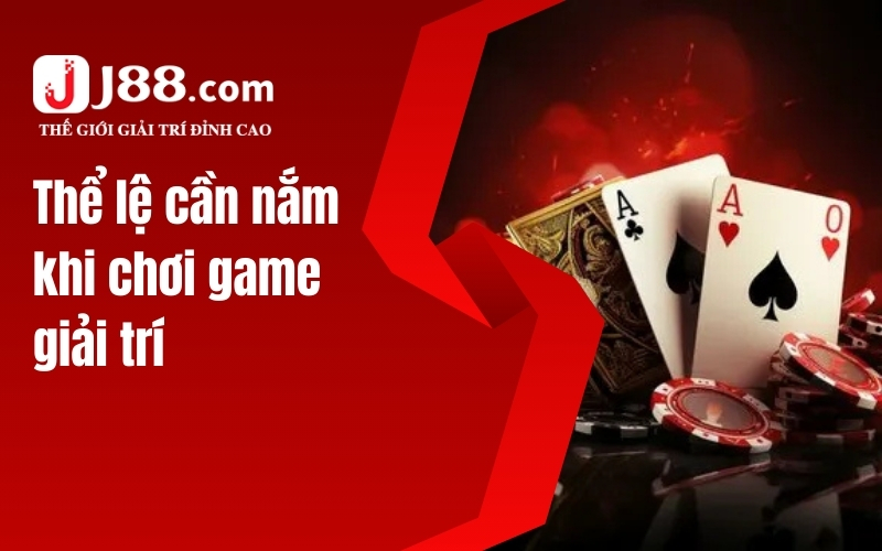 Thể lệ cần nắm khi chơi game giải trí