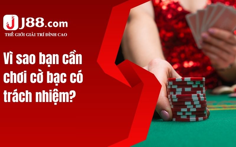 Vì sao bạn cần chơi cờ bạc có trách nhiệm?